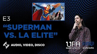 AUDIO, VIDEO, DISCO 2x03 - SUPERMAN VS. LA ELITE
