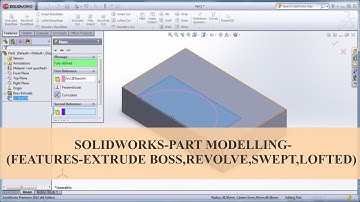 Solid works - Part Modelling-(Features - Extrude Boss, Revolve, Swept, Lofted)