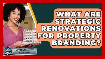 What Are Strategic Renovations For Property Branding? - Mastering Property Management