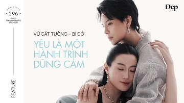 ĐẸP FEATURE | VŨ CÁT TƯỜNG & BÍ ĐỎ: YÊU LÀ MỘT HÀNH TRÌNH DŨNG CẢM