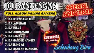 DJ BANTENGAN VIRAL FULL ALBUM MBEROT TERBARU | DJ SELENDANG BIRU | DJ KALAH | MBEROT 2024