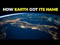 The Untold Story of How the Earth Got Its Name