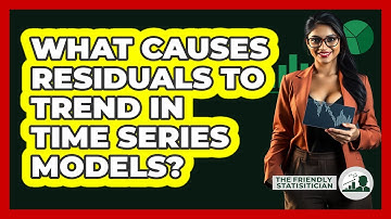 What Causes Residuals To Trend In Time Series Models? - The Friendly Statistician