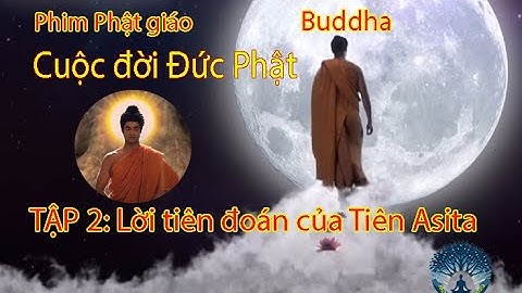 Tập 2 - Cuộc đời Đức Phật - Buddha | Lời tiên đoán của Tiên Asita #loiphatday #buddha #loihayphatday