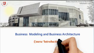 Business Modeling and Business Architecture : Course introduction