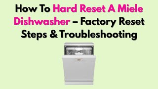 How To Hard Reset A Miele Dishwasher – Factory Reset Steps & Troubleshooting