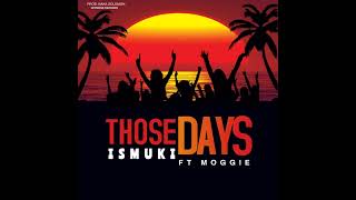 Video thumbnail of "Ismuki - Those Days (feat. Moggie) [ Audio]"