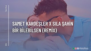 Samet Kardeşler x Sıla Şahin - Bir Bilebilsen ( Mahuf Music ft. DJ ŞahMeran Remix)