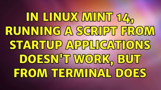 In Linux Mint 14, running a script from Startup Applications doesn't work, but from terminal does