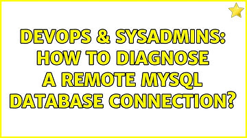 DevOps & SysAdmins: How to diagnose a remote mysql database connection? (2 Solutions!!)