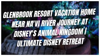 Glenbrook Resort Vacation Home near Na'vi River Journey at Disney's Animal Kingdom  Ultimate Disney