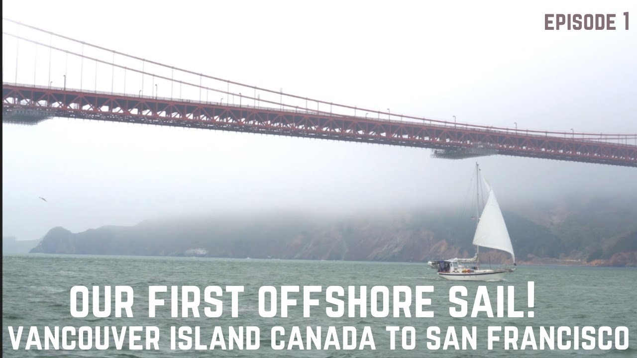 Our FIRST time sailing offshore. Vancouver Island Canada to San Francisco.  Sailing to Mexico! [Ep1]