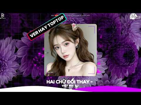 Hai Chữ Đổi Thay Remix (Việt Mix DJ) Nguyễn Việt Nhật | Lỗi Là Do Duyên Số Hay Là Do Em Đang Cố