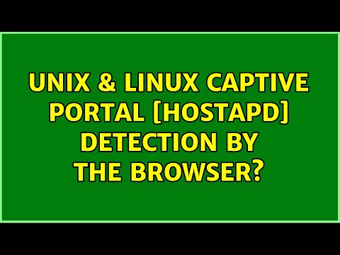 Unix & Linux: Captive portal [HostApd] detection by the browser? (2 Solutions!!)