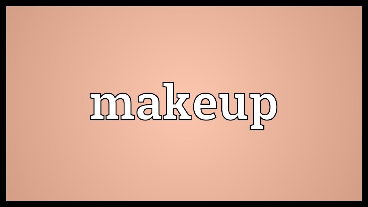 Makeup Meaning - YouTube