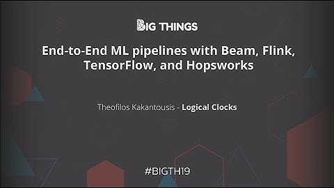 End-to-End ML pipelines with Beam, Flink, TensorFlow, and Hopsworks by Theofilos Kakantousis