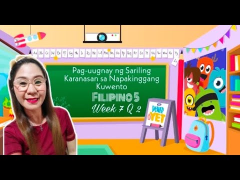 PAG-UUGNAY SA SARILING KARANASAN SA NAPAKINGGANG KUWENTO Week 7 Q2 (Filipino V)