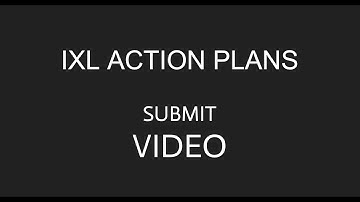 IXL action plan SUBMIT video
