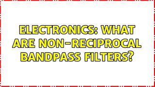 Electronics: What are non-reciprocal bandpass filters?