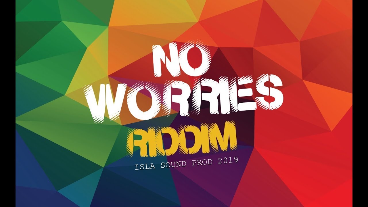 NO WORRIES RIDDIM  MEGA MIX  (Isla Sound prod 2019)