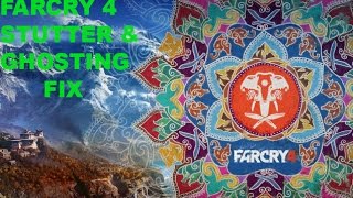 Far Cry 4 Stuttering & Ghosting FIX