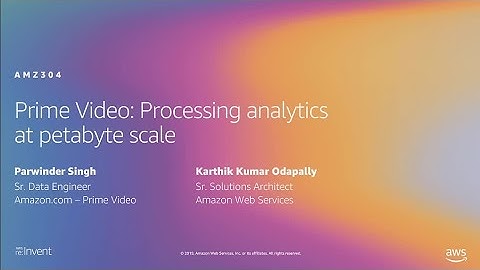 AWS re:Invent 2019: Prime Video: Processing analytics at petabyte scale (AMZ304)