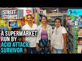 Street Stories S2 E7 | Acid Attack Victim Daulat Bi Khan Runs A Supermarket &Employs Other Survivors