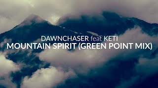 Dawnchaser Feat Keti - Mountain Spirit Green Point Mix Official Music Video