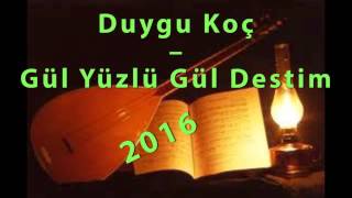 Duygu Koç – Gül Yüzlü Gül Destim '2016' Yeni Türkü Resimi