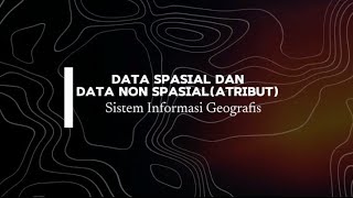SIG TUGAS 1 | Data Spasial dan Data Non Spasial(Atribut)