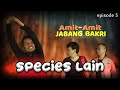 AMIT-AMIT JABANG BAKRI :  eps 5. SPECIES LAIN