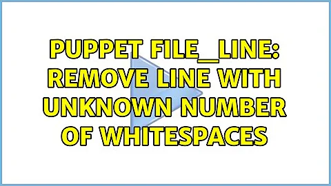puppet file_line: remove line with unknown number of whitespaces (4 Solutions!!)