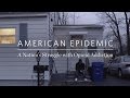 American epidemic the nations struggle with opioid addiction