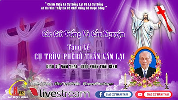 GIÁO XỨ NAM THÁI - Các giờ viếng và cầu nguyện - Lễ TANG CỤ TRÙM PHERO TRẦN VĂN LẠI