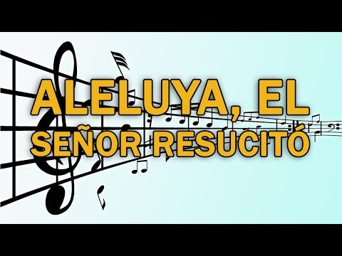 Aleluya, el Señor resucitó