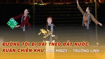 Đường tôi đi dài theo đất nước - Xuân chiến khu | Hoà Minzy ft Trường Linh
