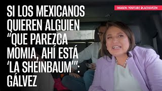 Si los mexicanos quieren alguien “que parezca momia, ahí está ‘la Sheinbaum’”: Gálvez by SinEmbargo Al Aire 5,142 views 1 hour ago 3 minutes, 17 seconds