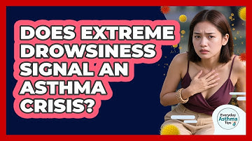 Does Extreme Drowsiness Signal An Asthma Crisis?