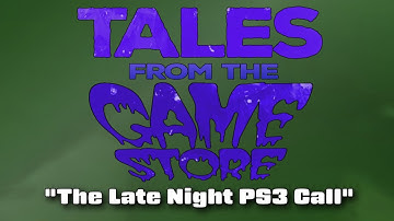 Tales from the Game Store - The Late Night PS3 Call