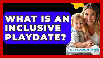 What Is An Inclusive Playdate? - Raising A Toddler