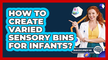 How To Create Varied Sensory Bins For Infants?