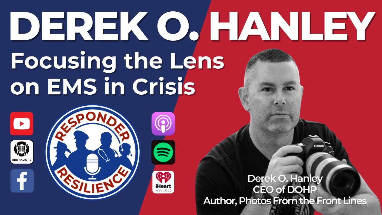 Derek O. Hanley— Focusing the Lens on EMS in Crisis | S4 E5