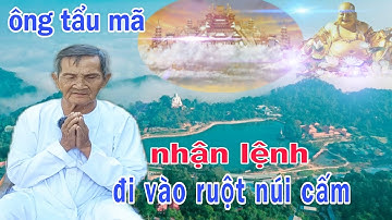 Ông Tẩu Mã Đi Vào Ruột Núi Cấm Theo Lời Chỉ Dẫn Của ĐỨC THẦY