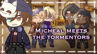 Micheal meets the Tormentors | Tormentor Reunion Part 1 | AU