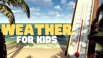 Weather for Kids | What is weather, and how does it work?