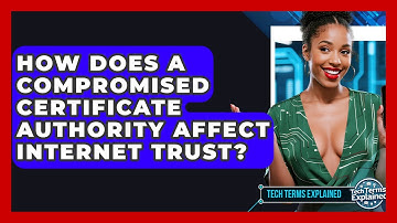 How Does A Compromised Certificate Authority Affect Internet Trust? - Tech Terms Explained