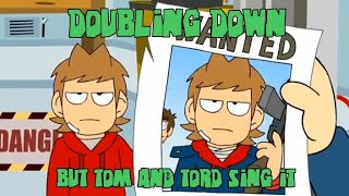 Doubling Down But Tom And Tord Sing It