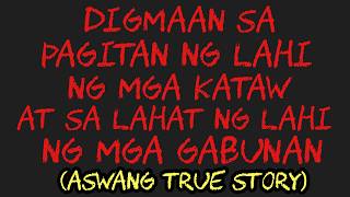 DIGMAAN SA PAGITAN NG LAHI NG MGA KATAW AT SA LAHAT NG LAHI NG MGA GABUNAN (Aswang True Story)