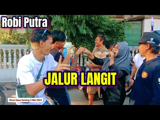 JALUR LANGIT - SINGA DEPOK ROBI PUTRA 6 MEI 2024 || NGARAK SHOW DESA SANTING BOJONG GENTING class=