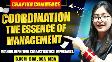 Coordination - The Essence Of Management | Meaning Of Coordination | Nature | Objective | Importance